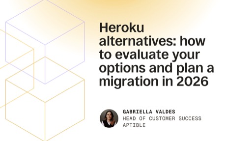 Aptible guide cover: Heroku alternatives: how to evaluate your options